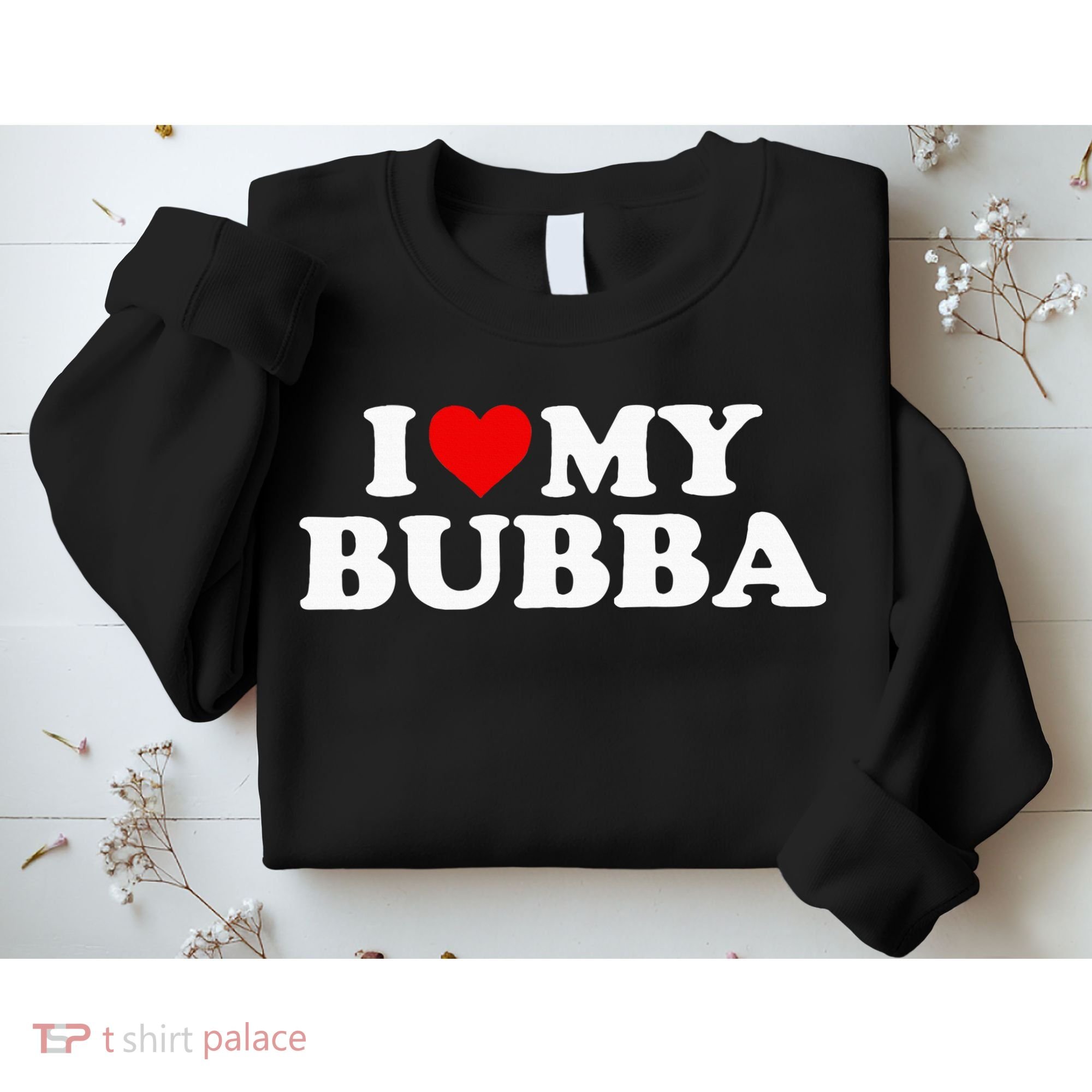 Bubba I Love My Bubba Sweatshirt