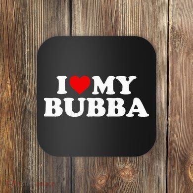 Bubba I Love My Bubba Coaster