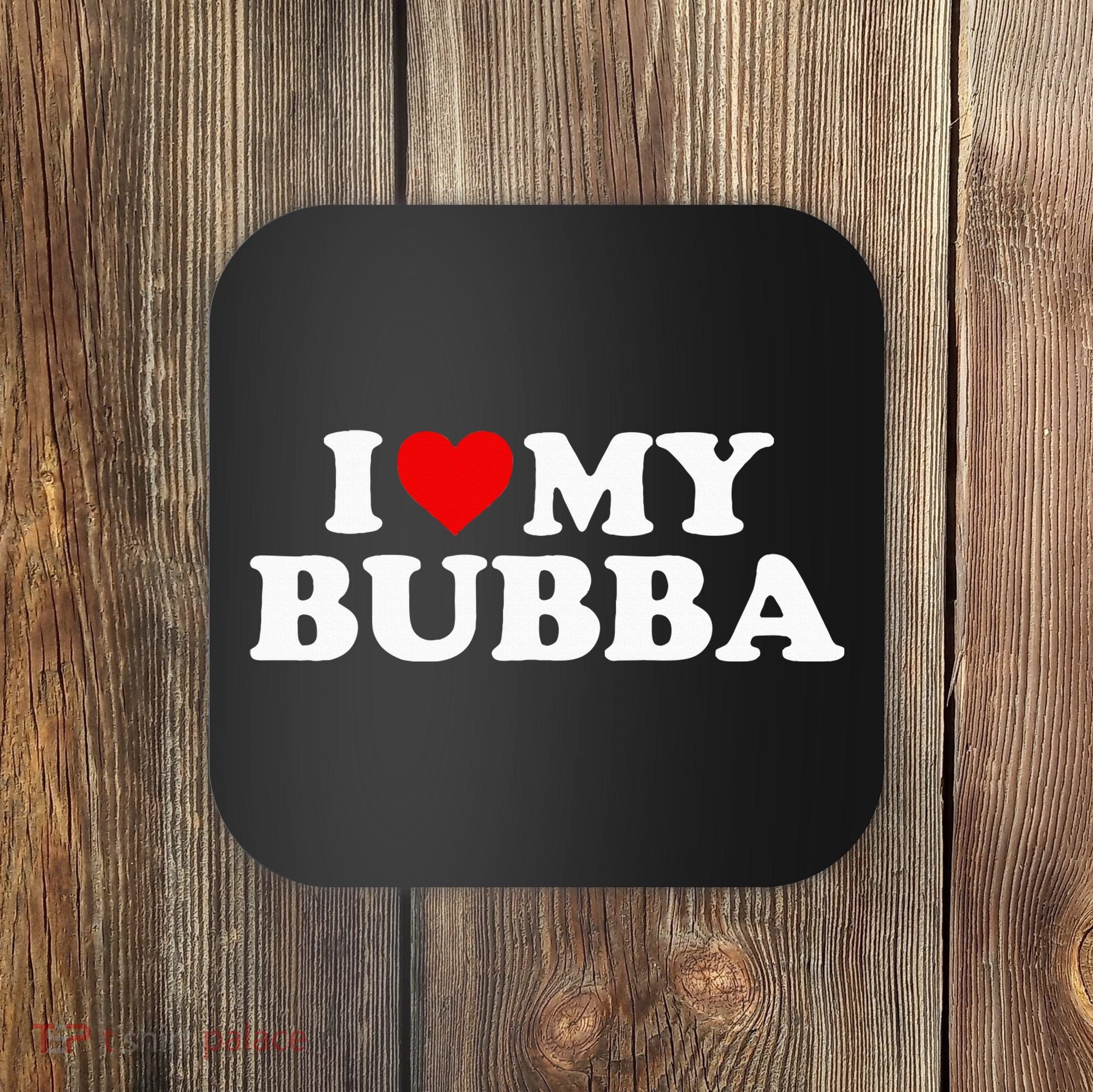 Bubba I Love My Bubba Coaster