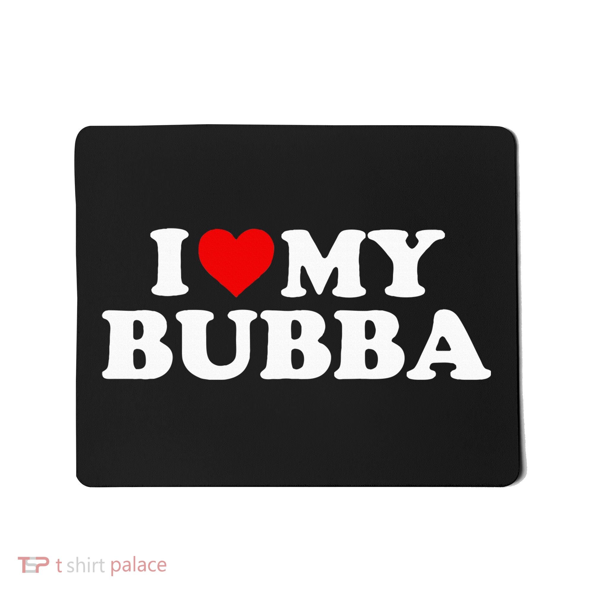 Bubba I Love My Bubba Mousepad