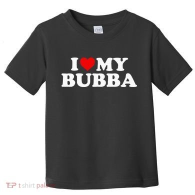 Bubba I Love My Bubba Toddler T-Shirt