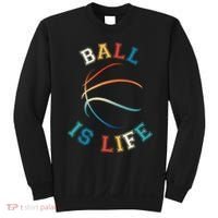 Ball Is Life Basketball Bball Lover Gift Sweatshirt thumb 0