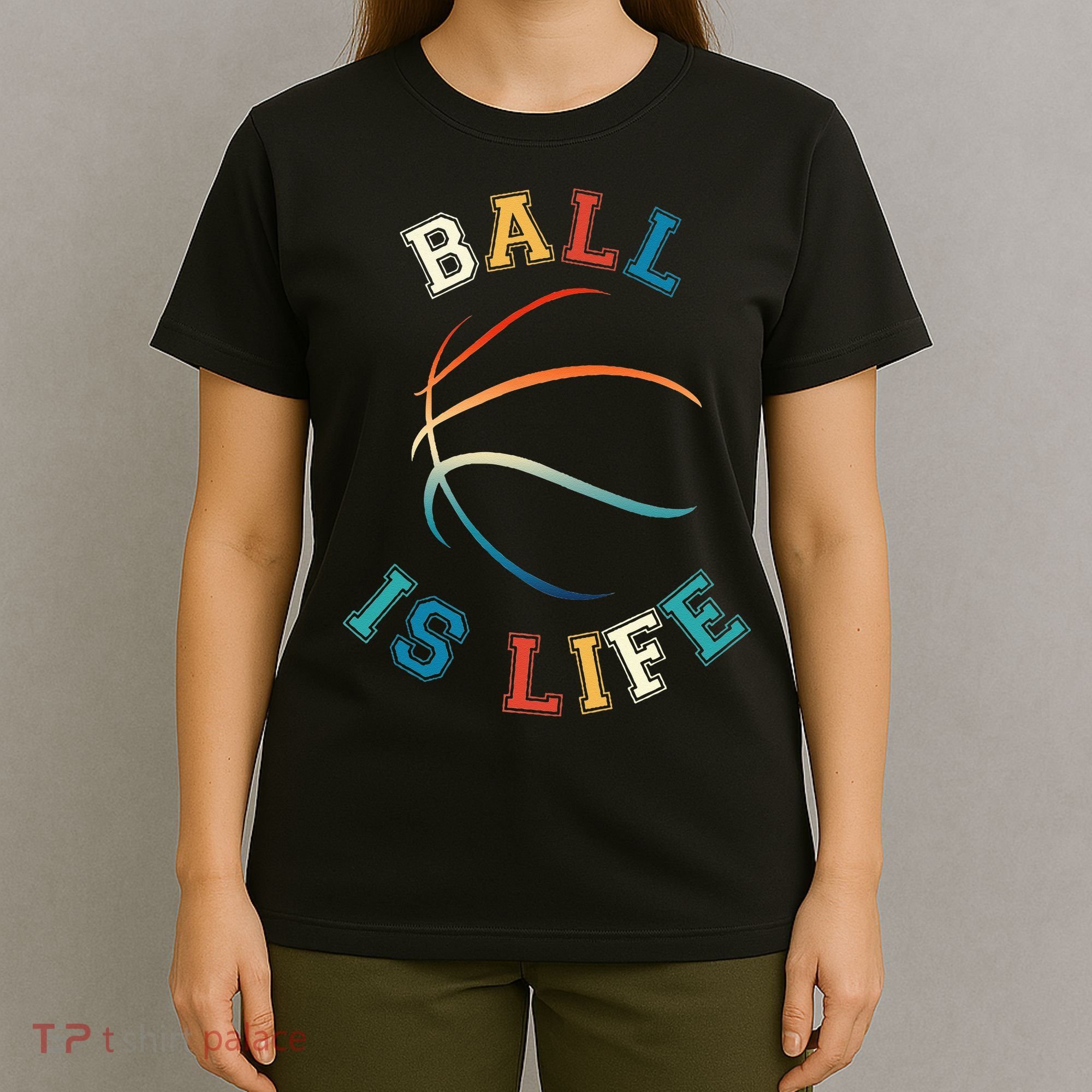 Ball Is Life Basketball Bball Lover Gift T-Shirt