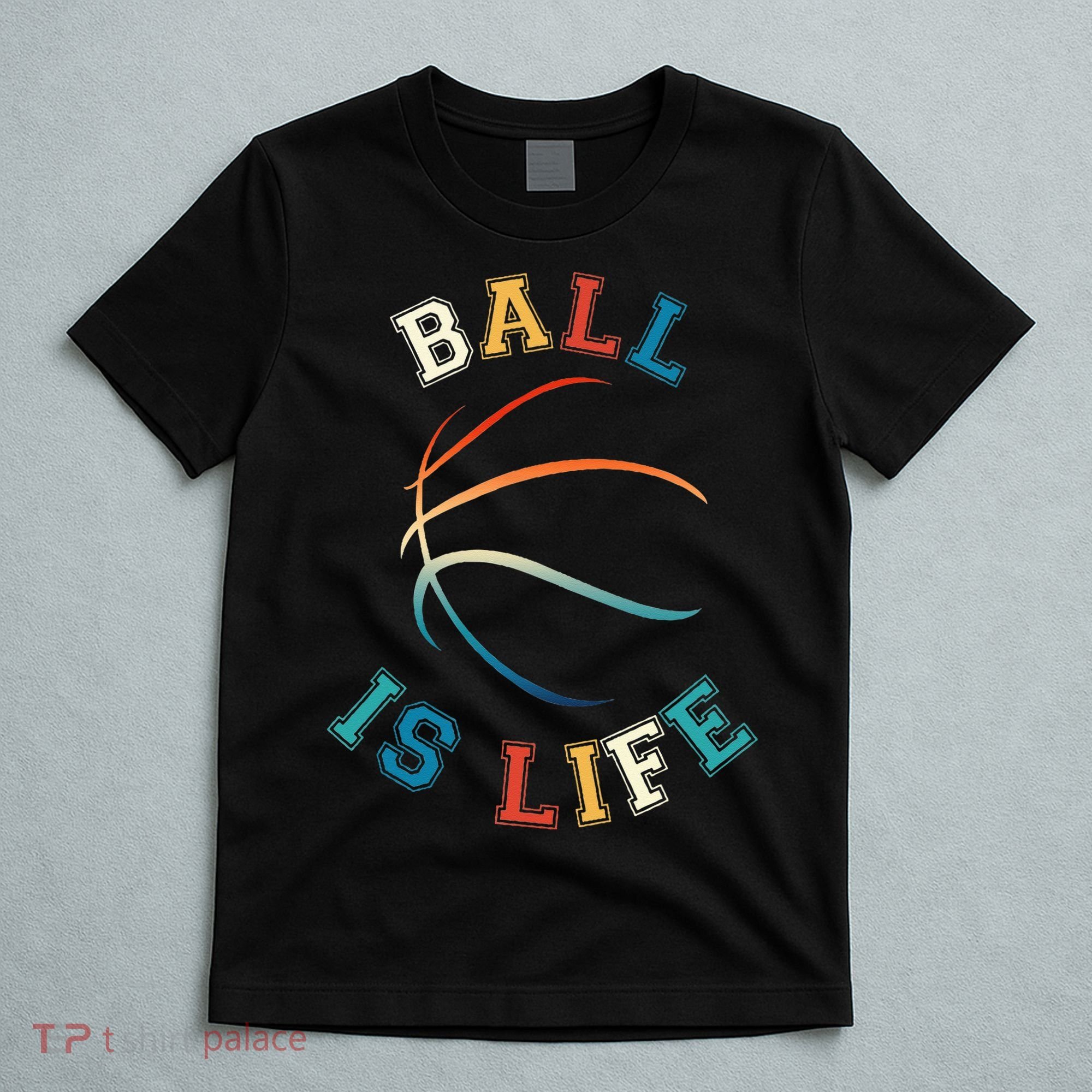 Ball Is Life Basketball Bball Lover Gift T-Shirt