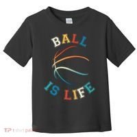 Ball Is Life Basketball Bball Lover Gift Toddler T-Shirt thumb 0