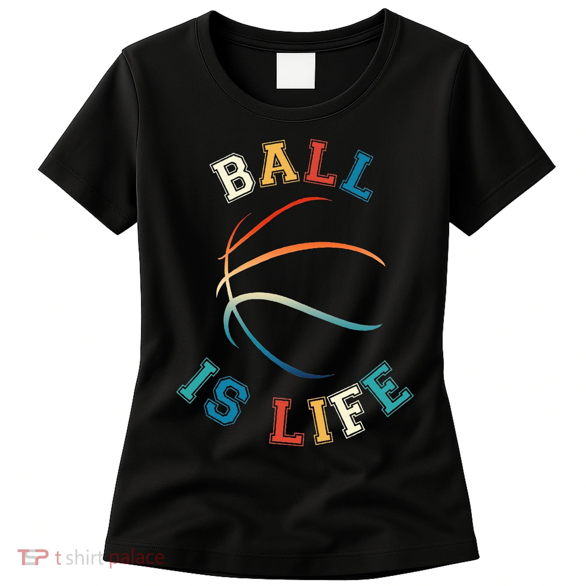 Ball Is Life Basketball Bball Lover Gift Women's T-Shirt
