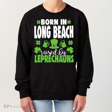 Born In Long Beach Raised By Leprechauns Gift Women's Sweatshirt