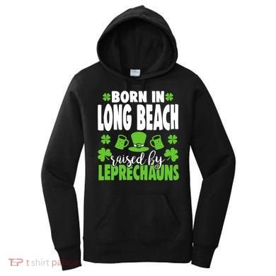 Born In Long Beach Raised By Leprechauns Gift Women's Hoodie