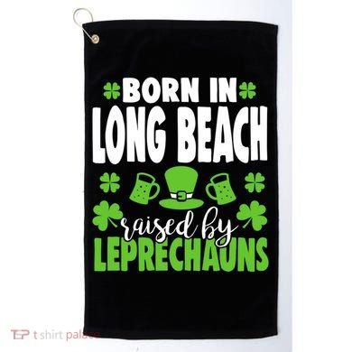 Born In Long Beach Raised By Leprechauns Gift Golf Towel