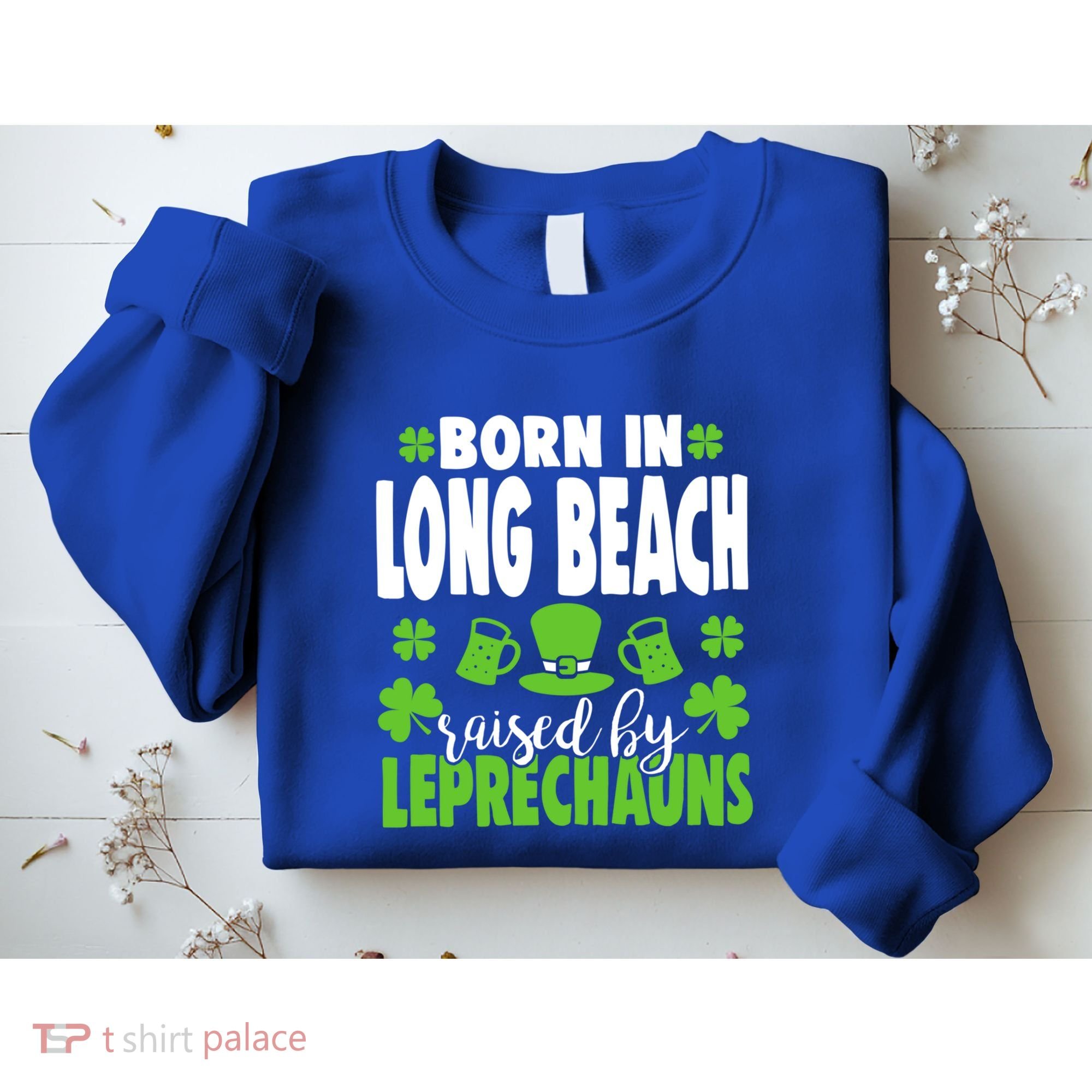 Born In Long Beach Raised By Leprechauns Gift Sweatshirt