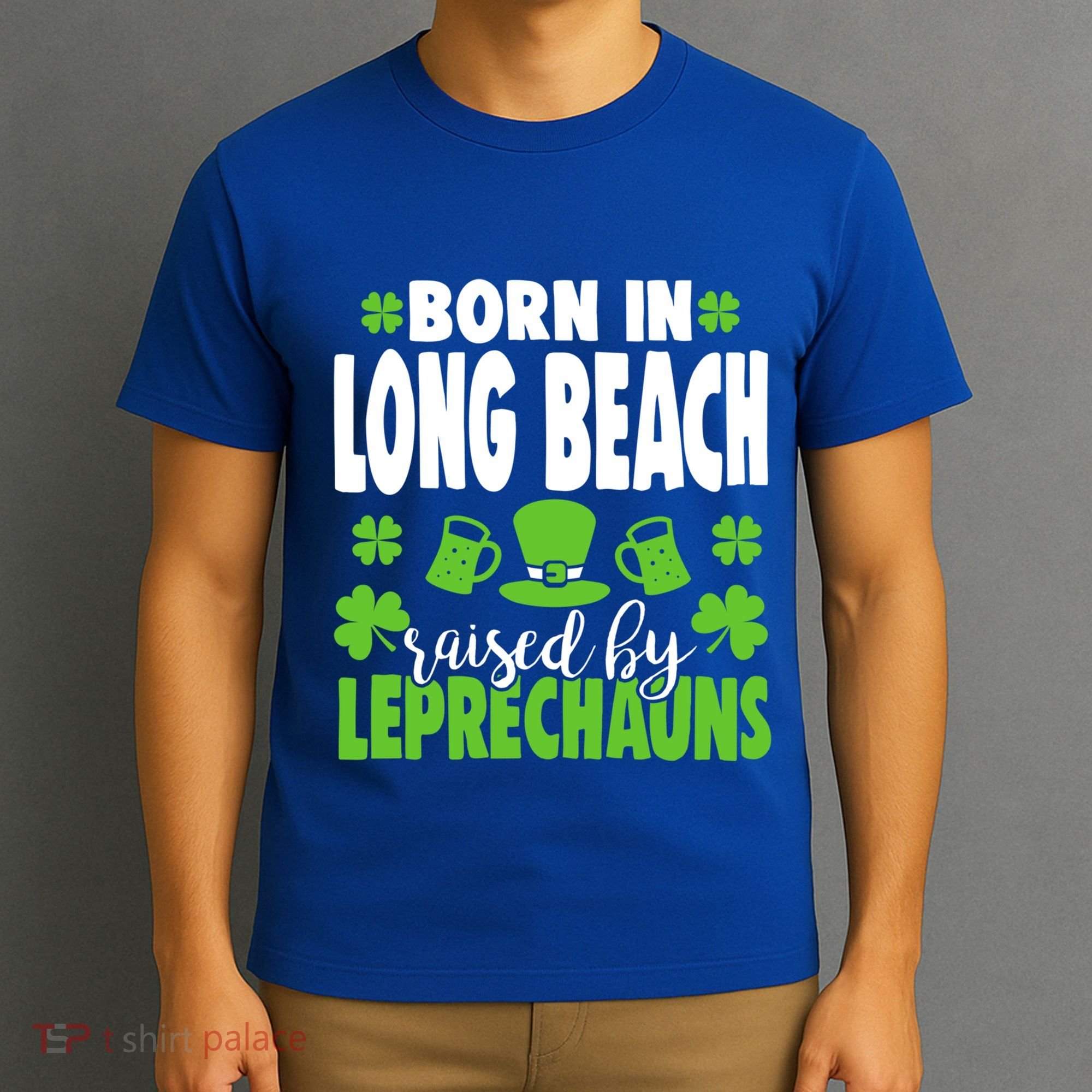Born In Long Beach Raised By Leprechauns Gift T-Shirt