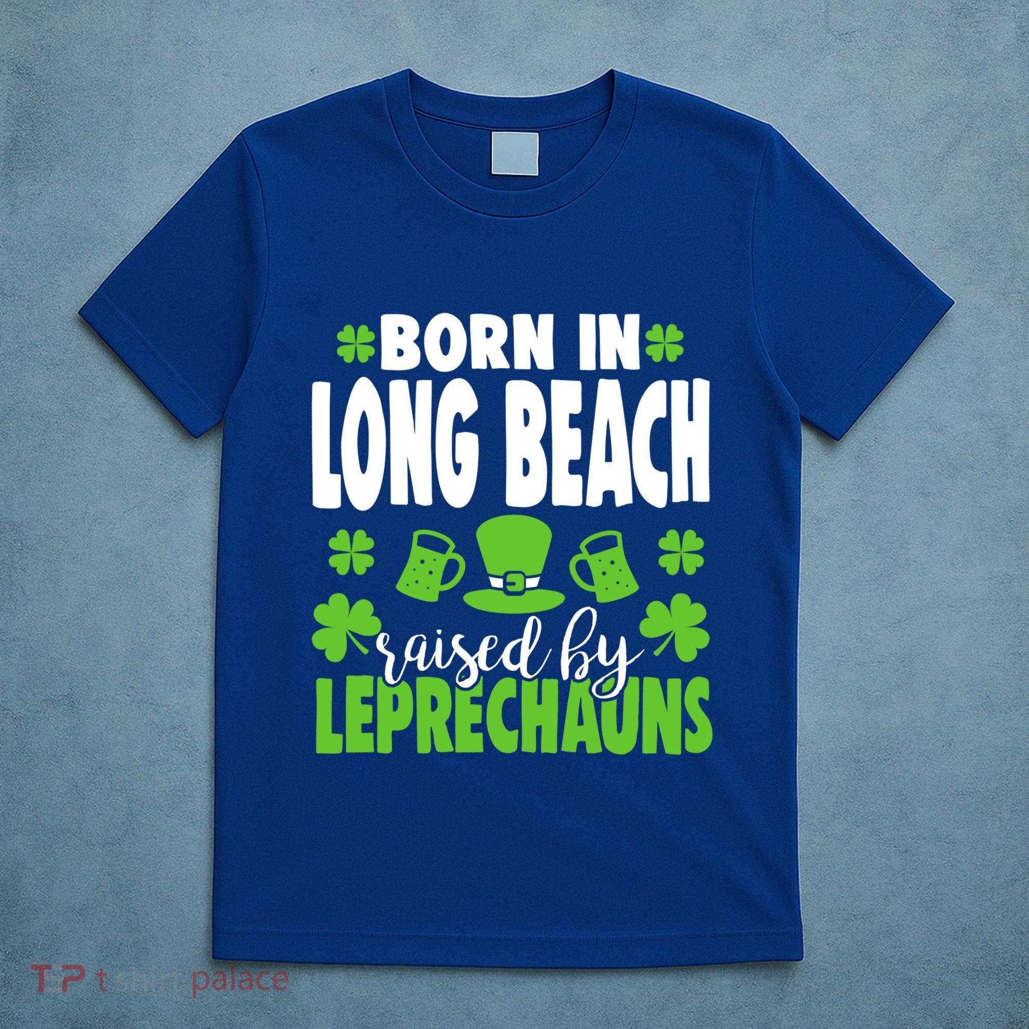 Born In Long Beach Raised By Leprechauns Gift T-Shirt
