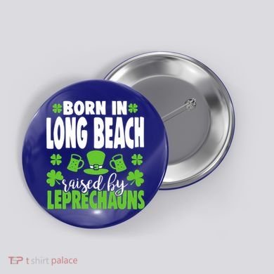 Born In Long Beach Raised By Leprechauns Gift Button
