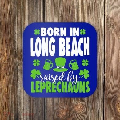 Born In Long Beach Raised By Leprechauns Gift Coaster