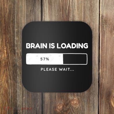 Brain Is Loading Please Wait Funny Coaster