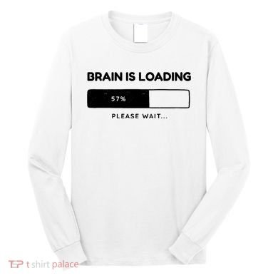 Brain Is Loading Please Wait Funny Long Sleeve Shirt