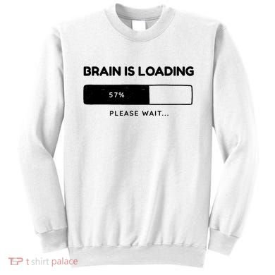 Brain Is Loading Please Wait Funny Sweatshirt