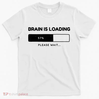 Brain Is Loading Please Wait Funny T-Shirt