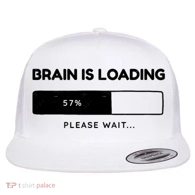 Brain Is Loading Please Wait Funny Flat Bill Trucker Hat