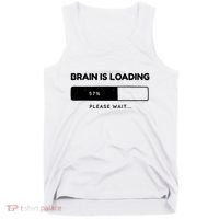 Brain Is Loading Please Wait Funny Tank Top thumb 0