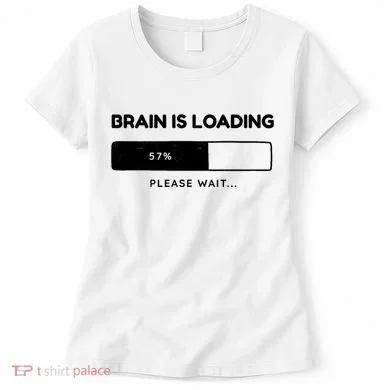 Brain Is Loading Please Wait Funny Women's T-Shirt
