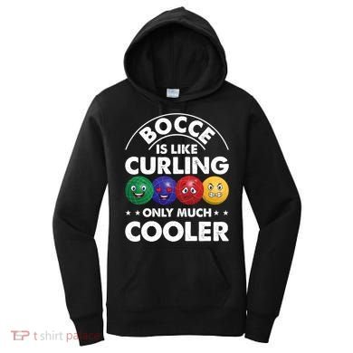 Bocce Is Like Curling Only Much Cooler Bocce Ball Player Gift Women's Hoodie