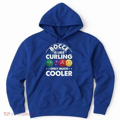 Bocce Is Like Curling Only Much Cooler Bocce Ball Player Gift Hoodie