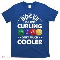 Bocce Is Like Curling Only Much Cooler Bocce Ball Player Gift T-Shirt thumb 0