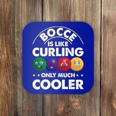 Bocce Is Like Curling Only Much Cooler Bocce Ball Player Gift Coaster