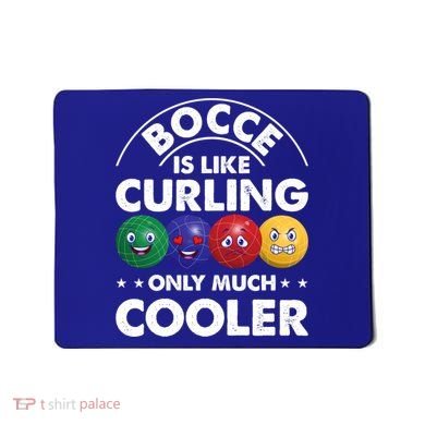 Bocce Is Like Curling Only Much Cooler Bocce Ball Player Gift Mousepad