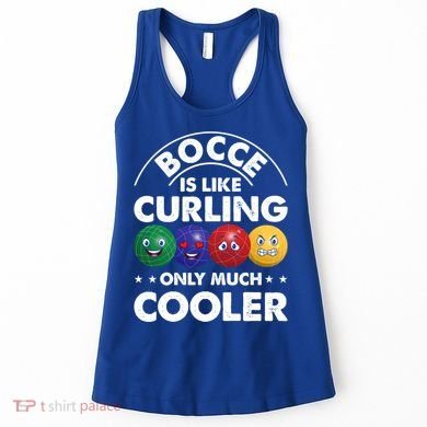 Bocce Is Like Curling Only Much Cooler Bocce Ball Player Gift Women's Tank Top