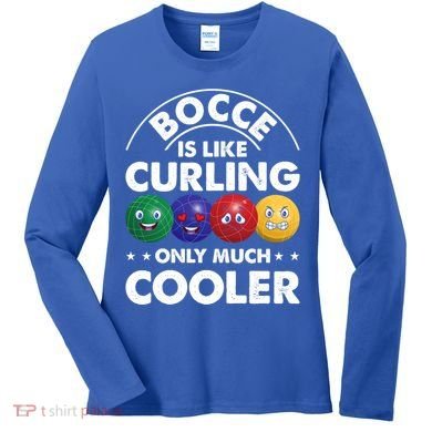 Bocce Is Like Curling Only Much Cooler Bocce Ball Player Gift Women's Long Sleeve Shirt