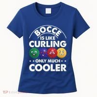 Bocce Is Like Curling Only Much Cooler Bocce Ball Player Gift Women's T-Shirt thumb 0