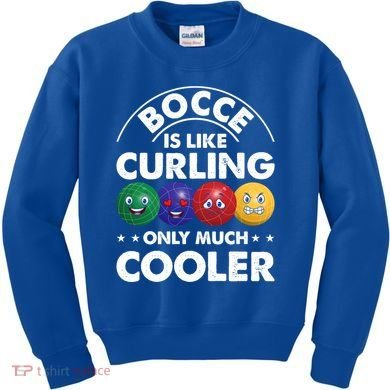Bocce Is Like Curling Only Much Cooler Bocce Ball Player Gift Kids Sweatshirt