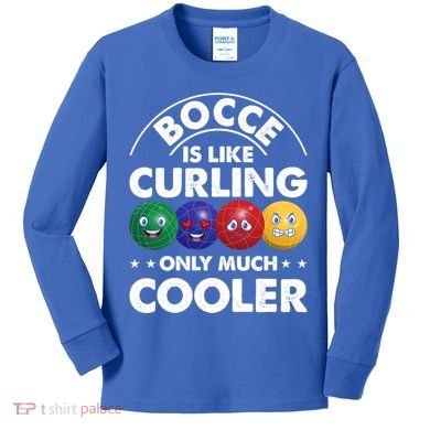 Bocce Is Like Curling Only Much Cooler Bocce Ball Player Gift Kids Long Sleeve Shirt