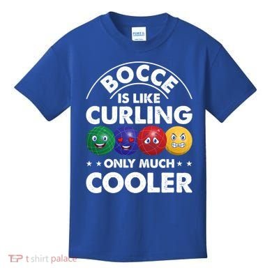 Bocce Is Like Curling Only Much Cooler Bocce Ball Player Gift Kids T-Shirt