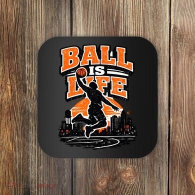 Basketball Is Life Coaster