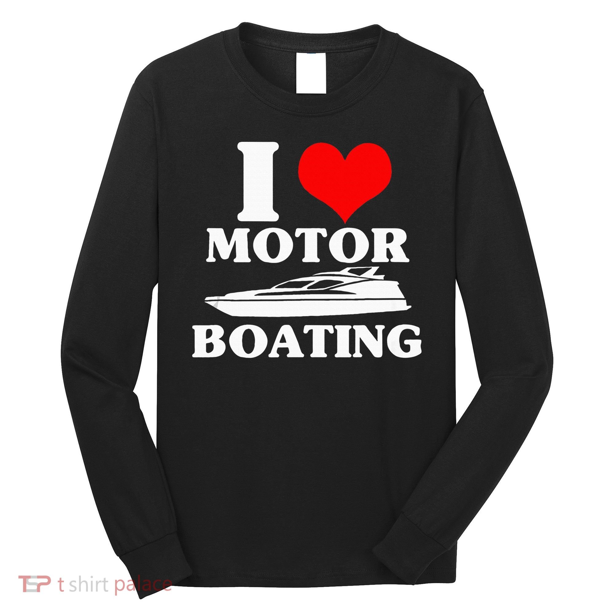 Boater I Love Motor Boating Funny Boating Long Sleeve Shirt