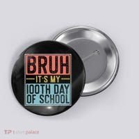 Bruh ItS My 100th Day Of School Boys Button thumb 0