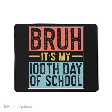 Bruh ItS My 100th Day Of School Boys Mousepad