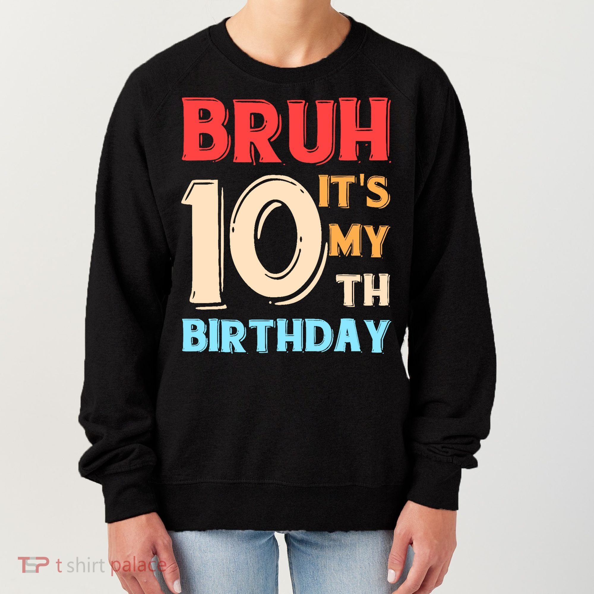 Bruh It's My 10th Birthday Women's Sweatshirt