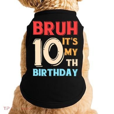Bruh It's My 10th Birthday Doggie Tank