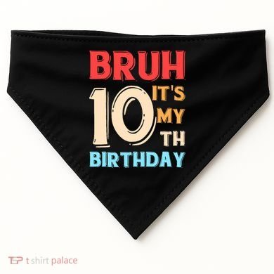 Bruh It's My 10th Birthday USA-Made Doggie Bandana