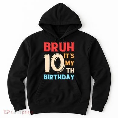 Bruh It's My 10th Birthday Hoodie
