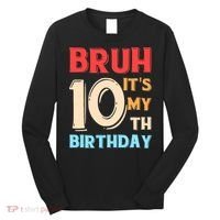 Bruh It's My 10th Birthday Long Sleeve Shirt thumb 0