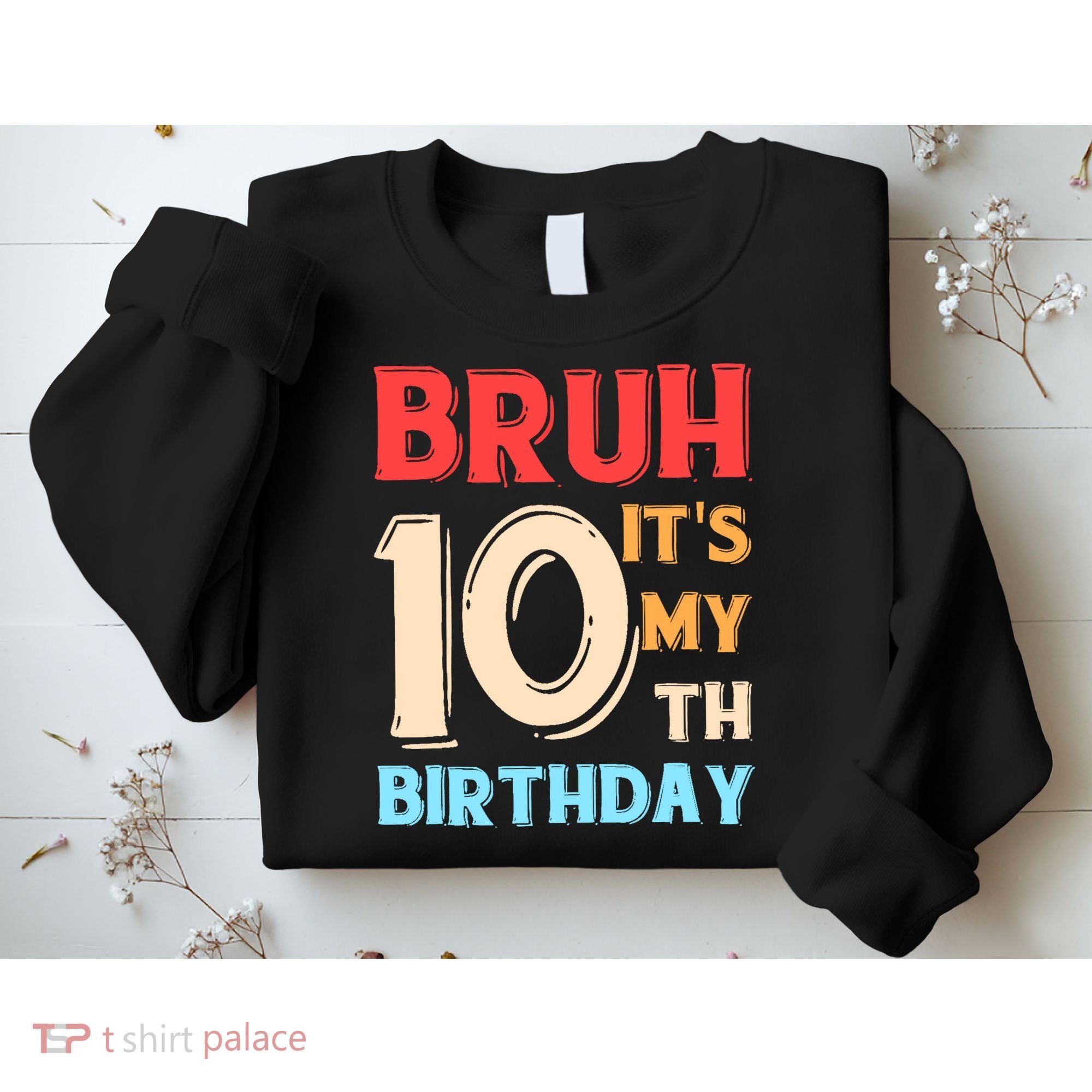 Bruh It's My 10th Birthday Sweatshirt