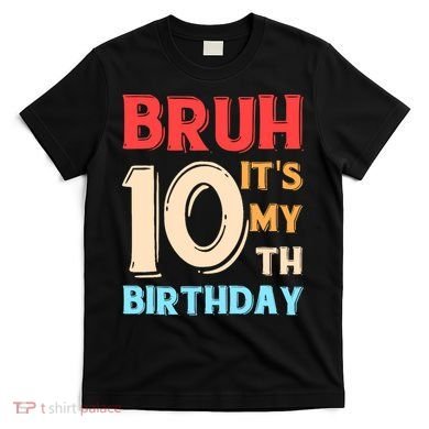 Bruh It's My 10th Birthday T-Shirt