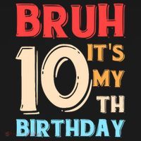 Bruh It's My 10th Birthday Button thumb 1