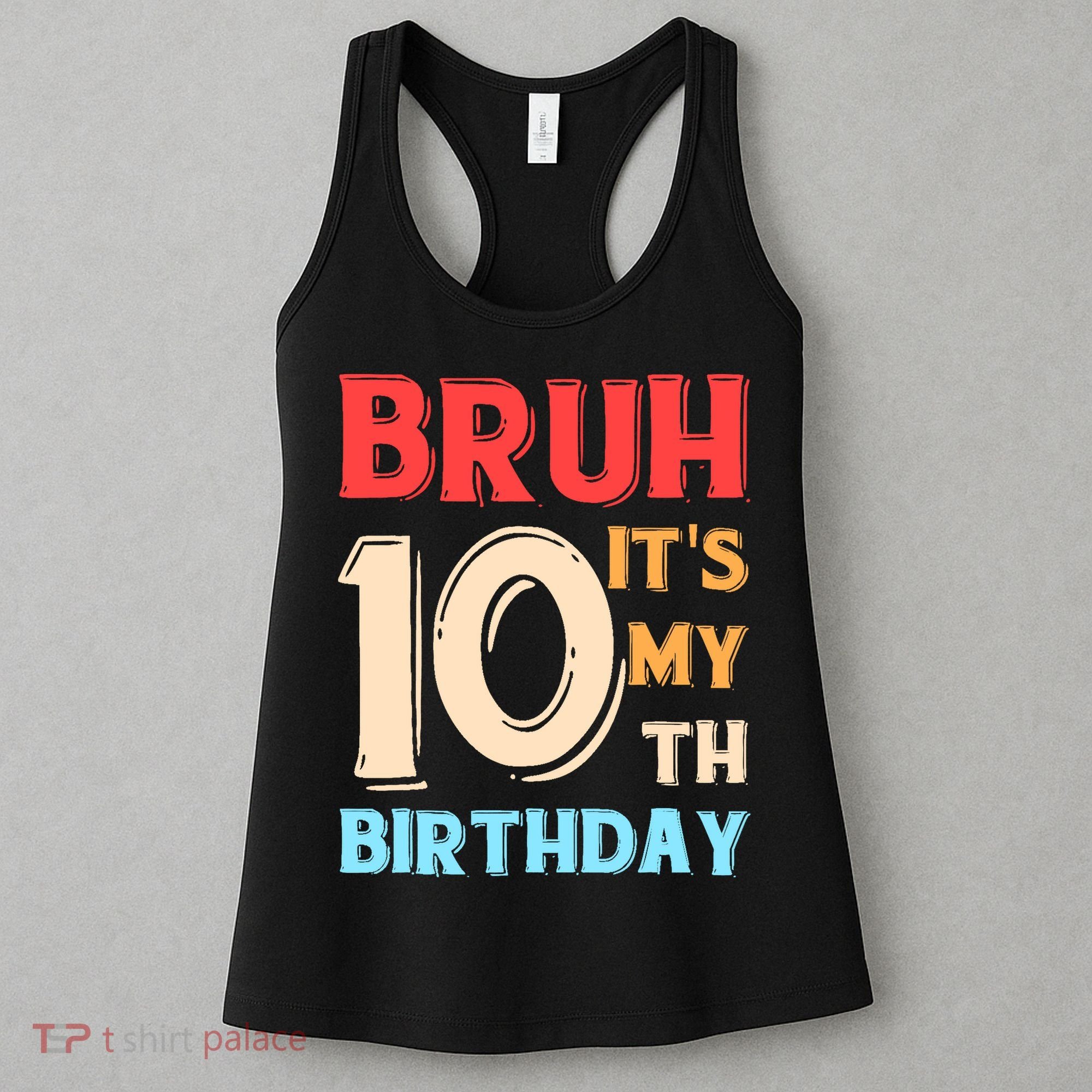 Bruh It's My 10th Birthday Women's Tank Top