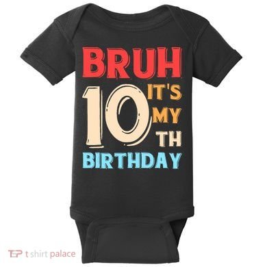 Bruh It's My 10th Birthday Baby Bodysuit
